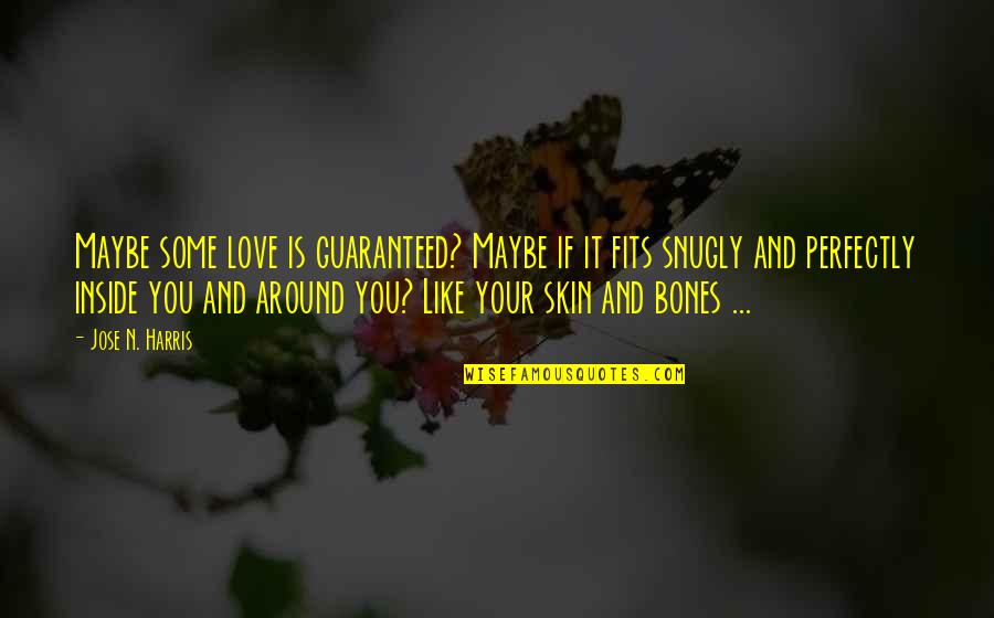 Perfectly Love Quotes By Jose N. Harris: Maybe some love is guaranteed? Maybe if it