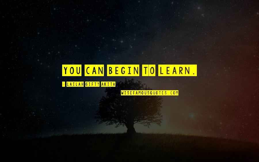 Perfectlypure Quotes By Lailah Gifty Akita: You can begin to learn.