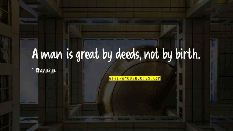 Perfector Quotes By Chanakya: A man is great by deeds, not by