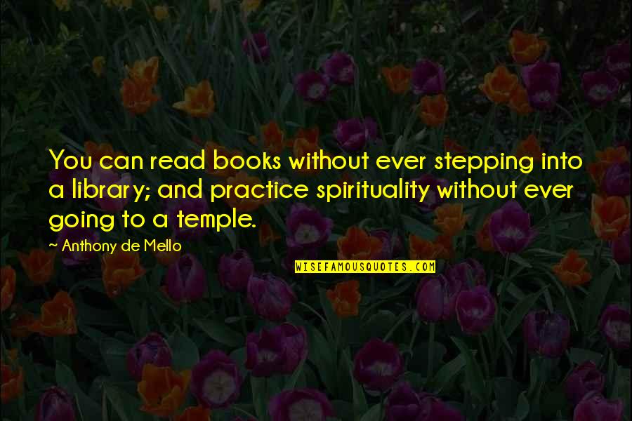 Perfeita Simetria Quotes By Anthony De Mello: You can read books without ever stepping into Perfeita Simetria Quotes By Anthony De Mello: You can read books without ever stepping into