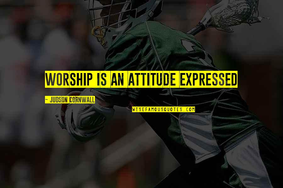 Perfeitamente Ela Quotes By Judson Cornwall: Worship is an attitude expressed