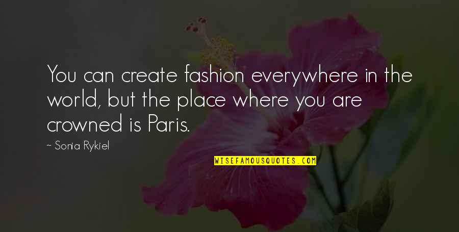 Perfeitamente Ela Quotes By Sonia Rykiel: You can create fashion everywhere in the world,