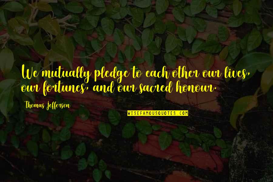 Perfeitamente Ela Quotes By Thomas Jefferson: We mutually pledge to each other our lives,