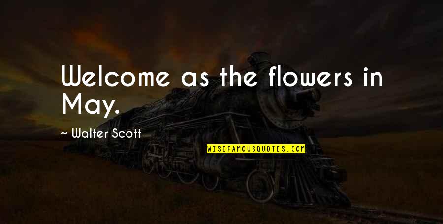 Perfeitamente Ela Quotes By Walter Scott: Welcome as the flowers in May.