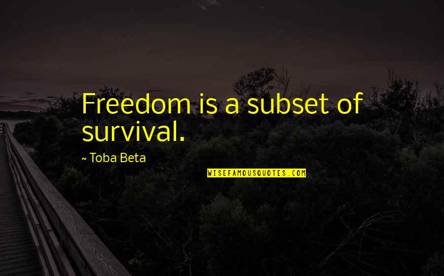 Perfeito Quotes By Toba Beta: Freedom is a subset of survival.