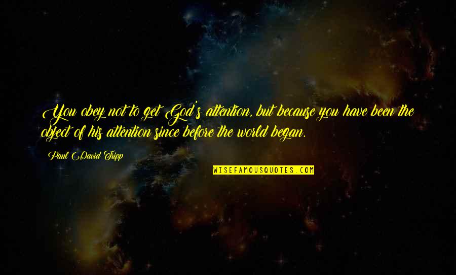 Perfekcyjny Set Quotes By Paul David Tripp: You obey not to get God's attention, but Perfekcyjny Set Quotes By Paul David Tripp: You obey not to get God's attention, but