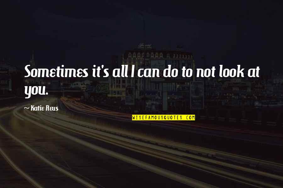 Perfekt German Quotes By Katie Reus: Sometimes it's all I can do to not Perfekt German Quotes By Katie Reus: Sometimes it's all I can do to not