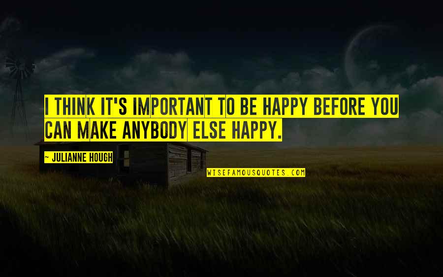 Perfetto Pizza Quotes By Julianne Hough: I think it's important to be happy before
