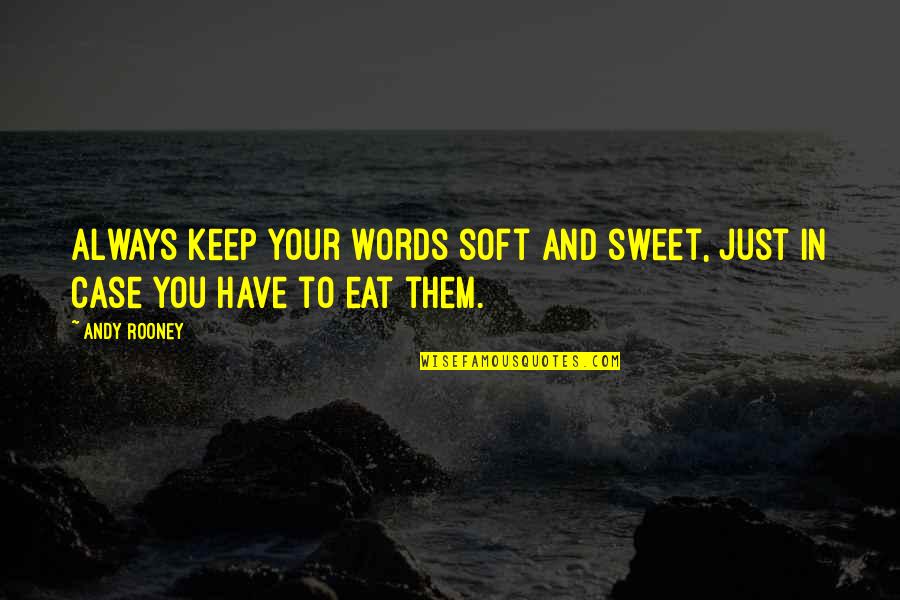 Perfidie En Quotes By Andy Rooney: Always keep your words soft and sweet, just