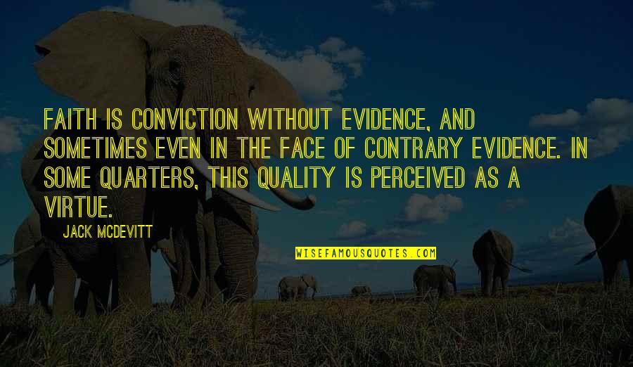 Perfidious Albion Quotes By Jack McDevitt: Faith is conviction without evidence, and sometimes even