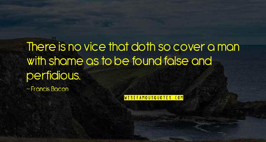 Perfidious Quotes By Francis Bacon: There is no vice that doth so cover