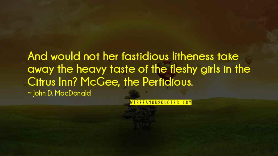 Perfidious Quotes By John D. MacDonald: And would not her fastidious litheness take away