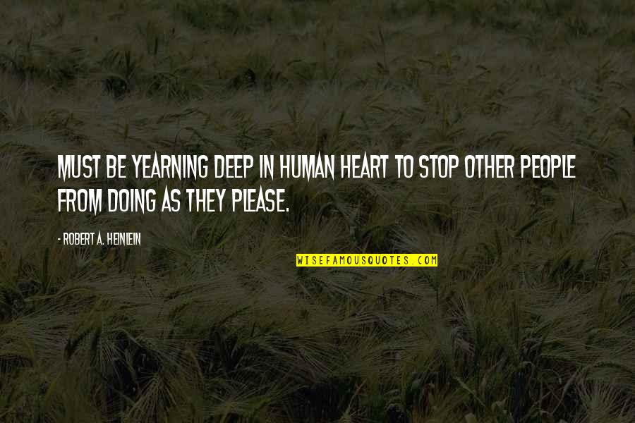 Perfidious Quotes By Robert A. Heinlein: Must be yearning deep in human heart to
