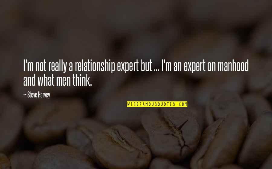 Perfidious Quotes By Steve Harvey: I'm not really a relationship expert but ...