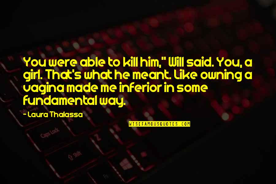 Perfil Laboral Quotes By Laura Thalassa: You were able to kill him," Will said.