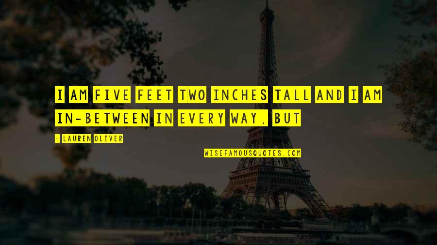 Perfilados De Cejas Quotes By Lauren Oliver: I am five feet two inches tall and