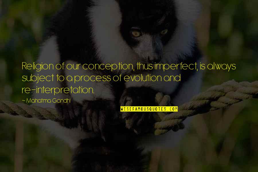 Perfilados De Medo Quotes By Mahatma Gandhi: Religion of our conception, thus imperfect, is always