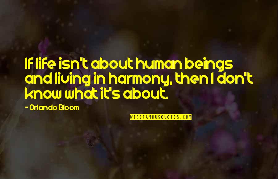 Perfiles Del Quotes By Orlando Bloom: If life isn't about human beings and living