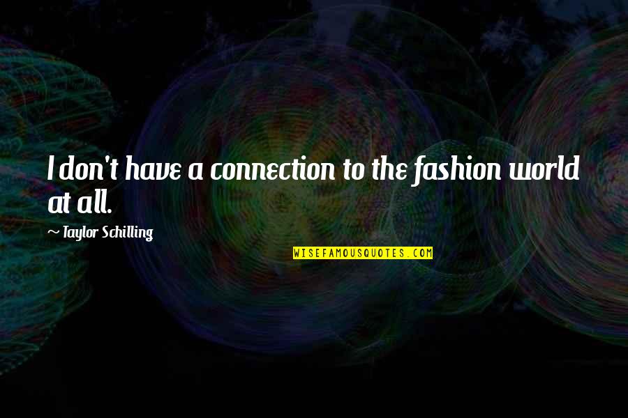 Perfiles Profesionales Quotes By Taylor Schilling: I don't have a connection to the fashion Perfiles Profesionales Quotes By Taylor Schilling: I don't have a connection to the fashion