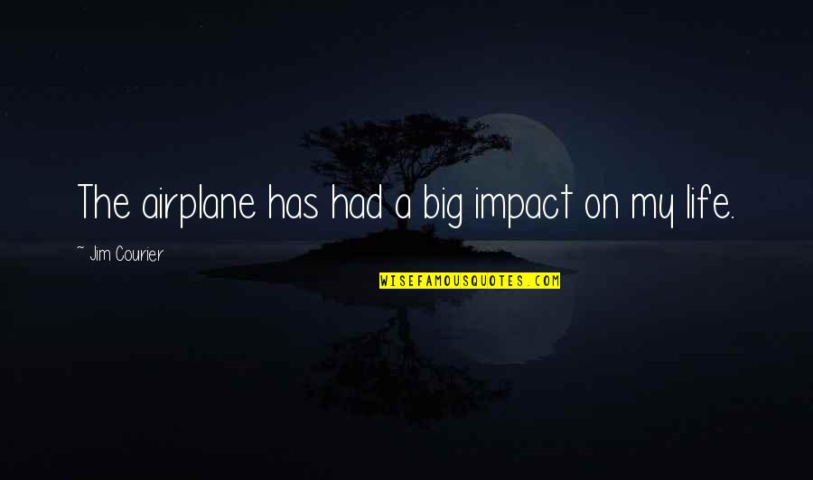 Perflated Quotes By Jim Courier: The airplane has had a big impact on Perflated Quotes By Jim Courier: The airplane has had a big impact on