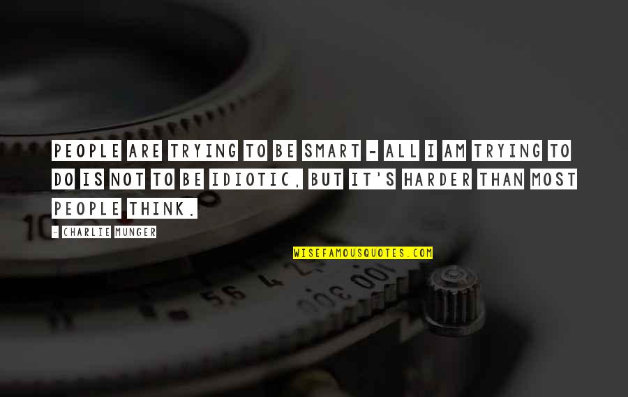 Perforaciones En Quotes By Charlie Munger: People are trying to be smart - all Perforaciones En Quotes By Charlie Munger: People are trying to be smart - all