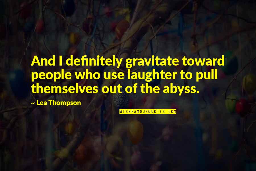 Perforant Veins Quotes By Lea Thompson: And I definitely gravitate toward people who use