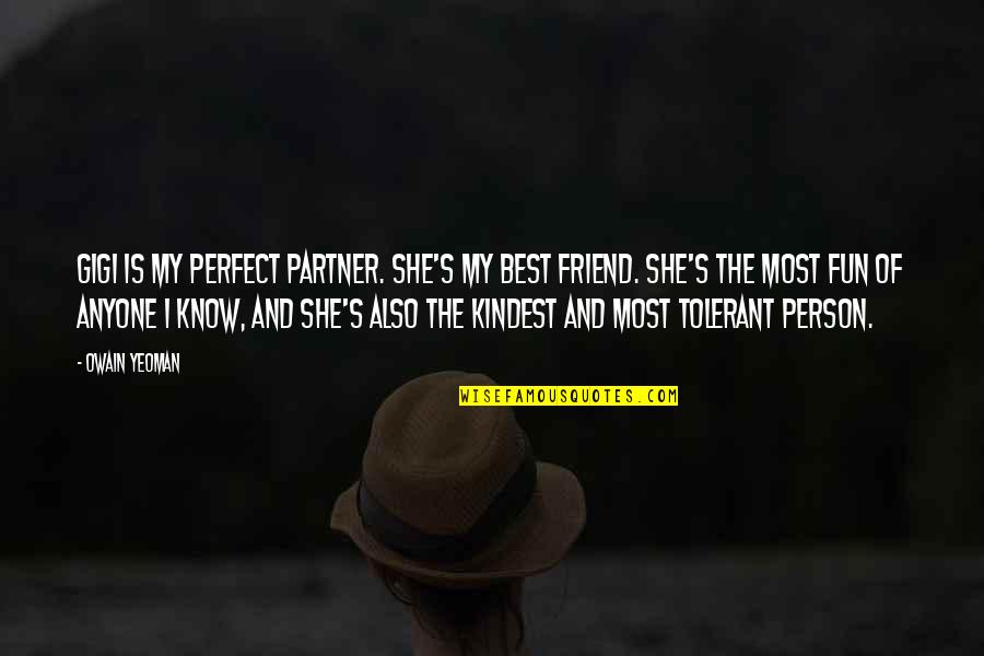 Perforar Definicion Quotes By Owain Yeoman: Gigi is my perfect partner. She's my best