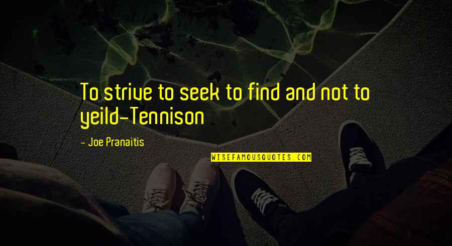 Perforations Diverticulitis Quotes By Joe Pranaitis: To strive to seek to find and not Perforations Diverticulitis Quotes By Joe Pranaitis: To strive to seek to find and not