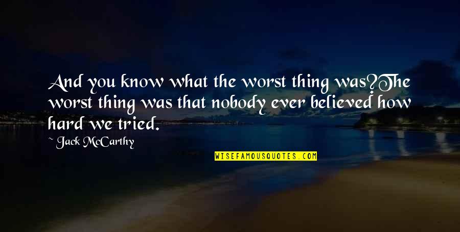 Perforazione Sotto Quotes By Jack McCarthy: And you know what the worst thing was?The Perforazione Sotto Quotes By Jack McCarthy: And you know what the worst thing was?The