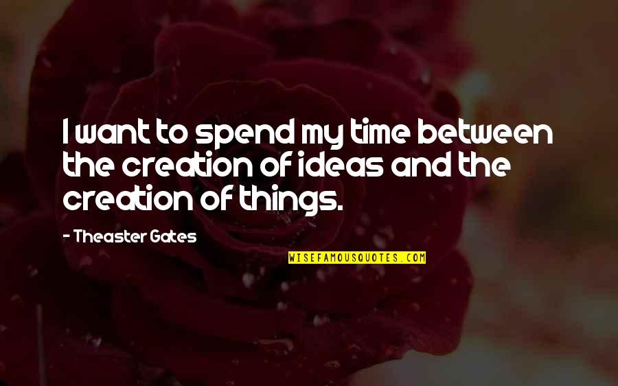 Perforazione Sotto Quotes By Theaster Gates: I want to spend my time between the