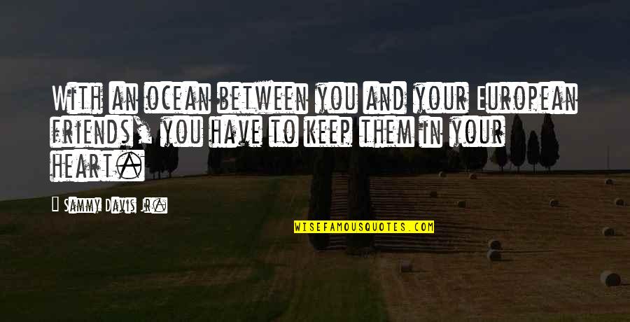 Perforazione Timpano Quotes By Sammy Davis Jr.: With an ocean between you and your European