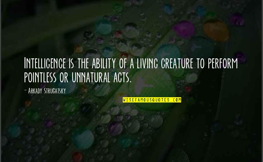 Perform Your Best Quotes By Arkady Strugatsky: Intelligence is the ability of a living creature