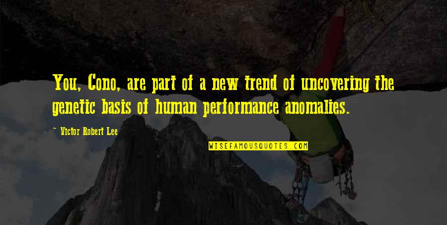 Performance Anomalies Quotes By Victor Robert Lee: You, Cono, are part of a new trend