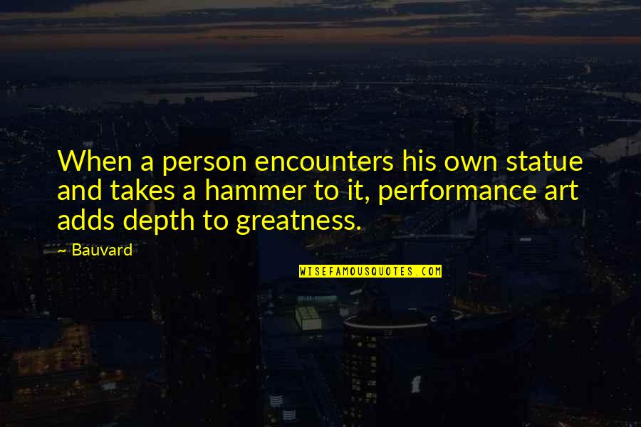 Performance Art Quotes By Bauvard: When a person encounters his own statue and