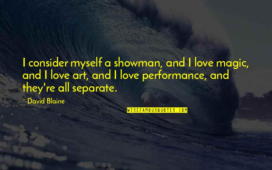 Performance Art Quotes By David Blaine: I consider myself a showman, and I love