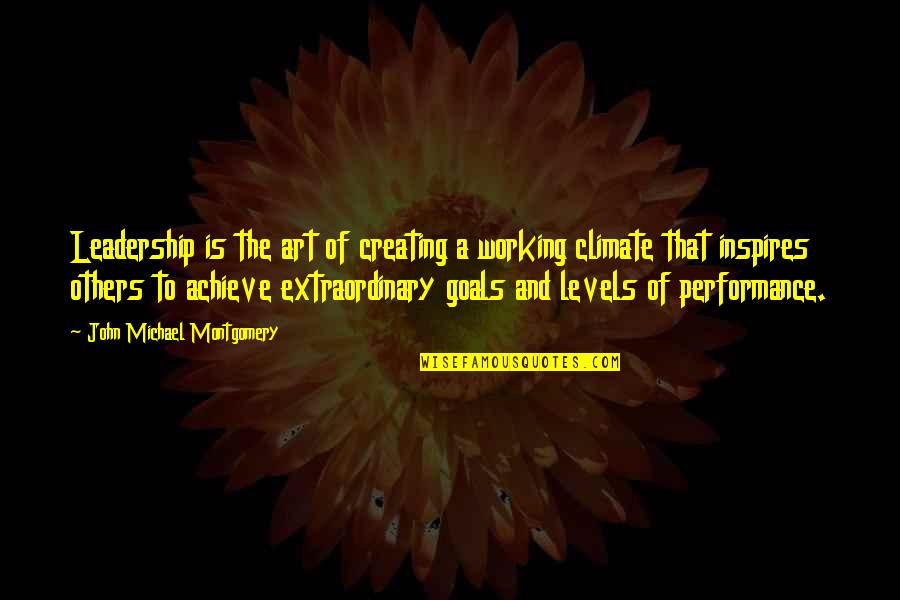 Performance Art Quotes By John Michael Montgomery: Leadership is the art of creating a working Performance Art Quotes By John Michael Montgomery: Leadership is the art of creating a working