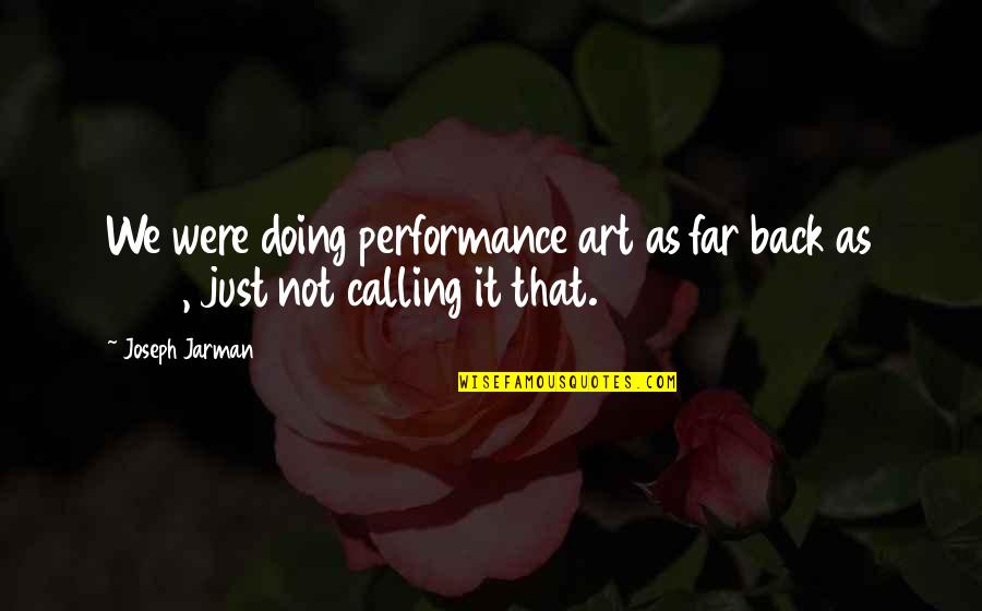 Performance Art Quotes By Joseph Jarman: We were doing performance art as far back