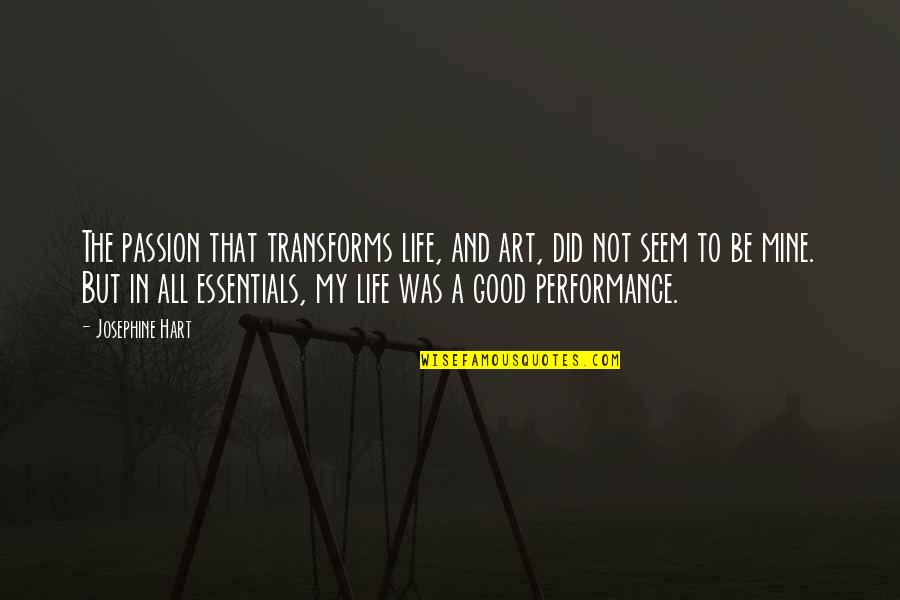 Performance Art Quotes By Josephine Hart: The passion that transforms life, and art, did