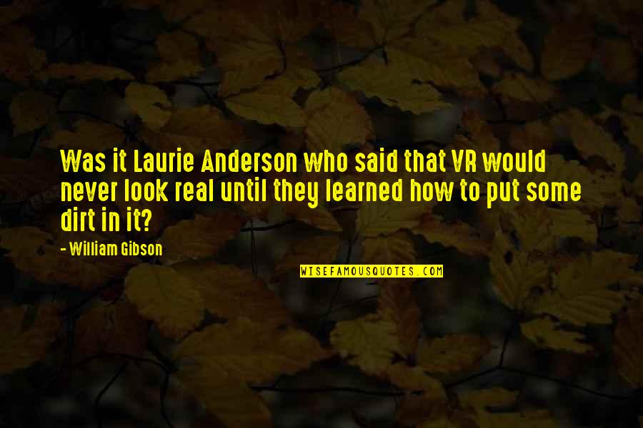 Performance Art Quotes By William Gibson: Was it Laurie Anderson who said that VR