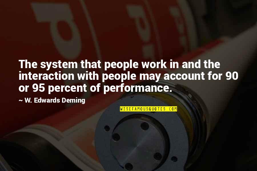 Performance At Work Quotes By W. Edwards Deming: The system that people work in and the
