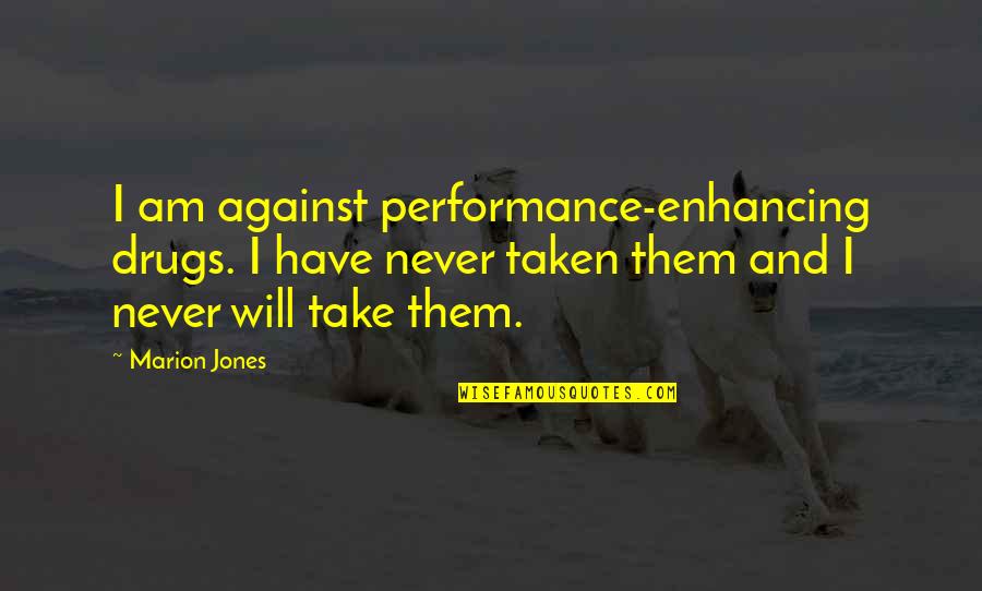 Performance Enhancing Drugs Quotes By Marion Jones: I am against performance-enhancing drugs. I have never