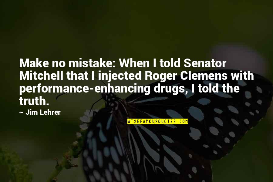 Performance Enhancing Quotes By Jim Lehrer: Make no mistake: When I told Senator Mitchell