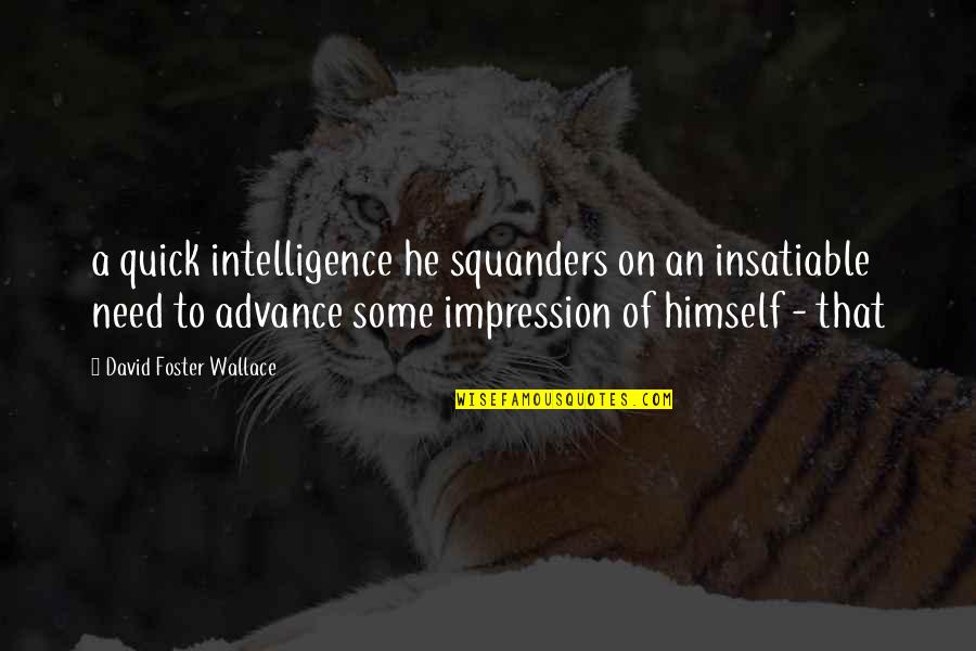 Performance Improvement Quotes By David Foster Wallace: a quick intelligence he squanders on an insatiable