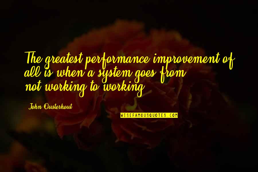 Performance Improvement Quotes By John Ousterhout: The greatest performance improvement of all is when