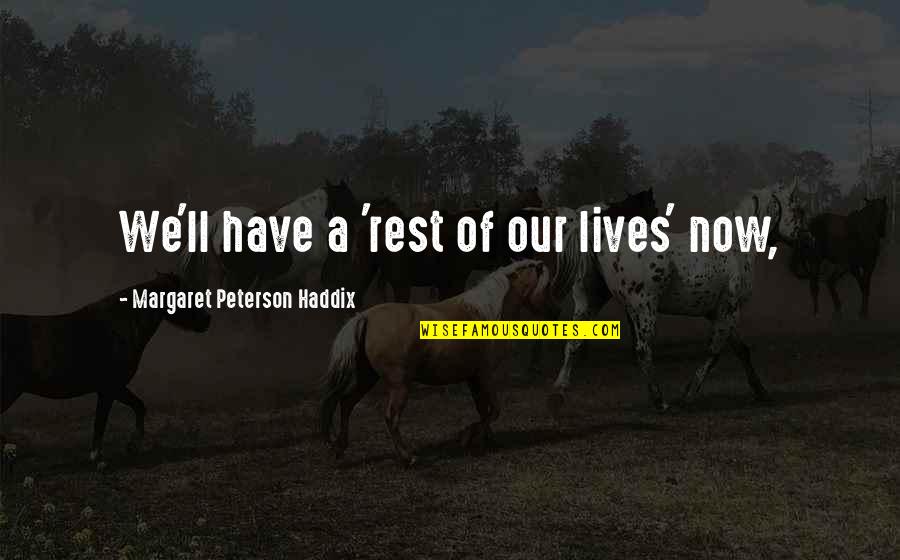 Performance Management Business Quotes By Margaret Peterson Haddix: We'll have a 'rest of our lives' now,