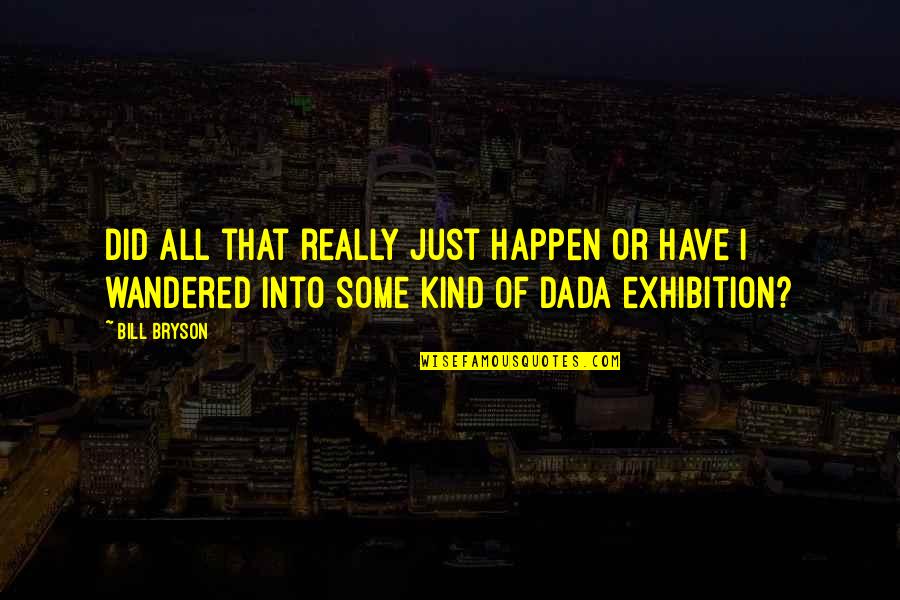 Performance Management Inspirational Quotes By Bill Bryson: Did all that really just happen or have