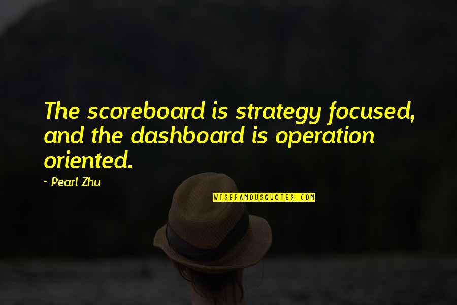 Performance Management Quotes By Pearl Zhu: The scoreboard is strategy focused, and the dashboard