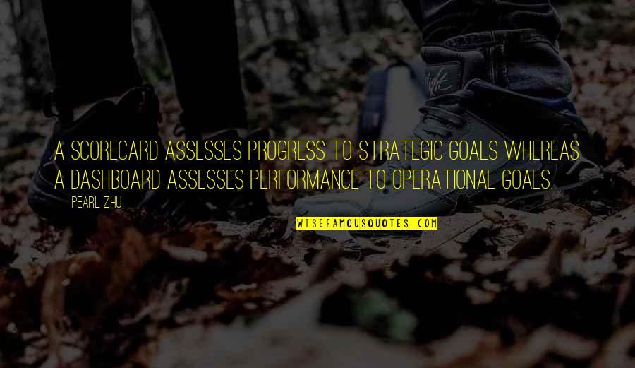 Performance Management Quotes By Pearl Zhu: A scorecard assesses progress to strategic goals whereas