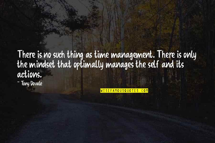 Performance Optimisation Quotes By Tony Dovale: There is no such thing as time management.