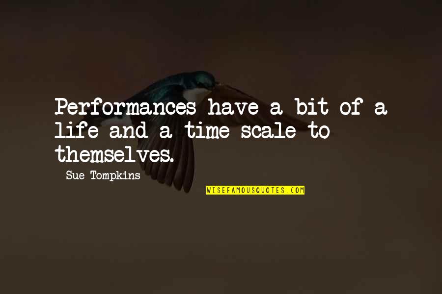 Performances In Life Quotes By Sue Tompkins: Performances have a bit of a life and